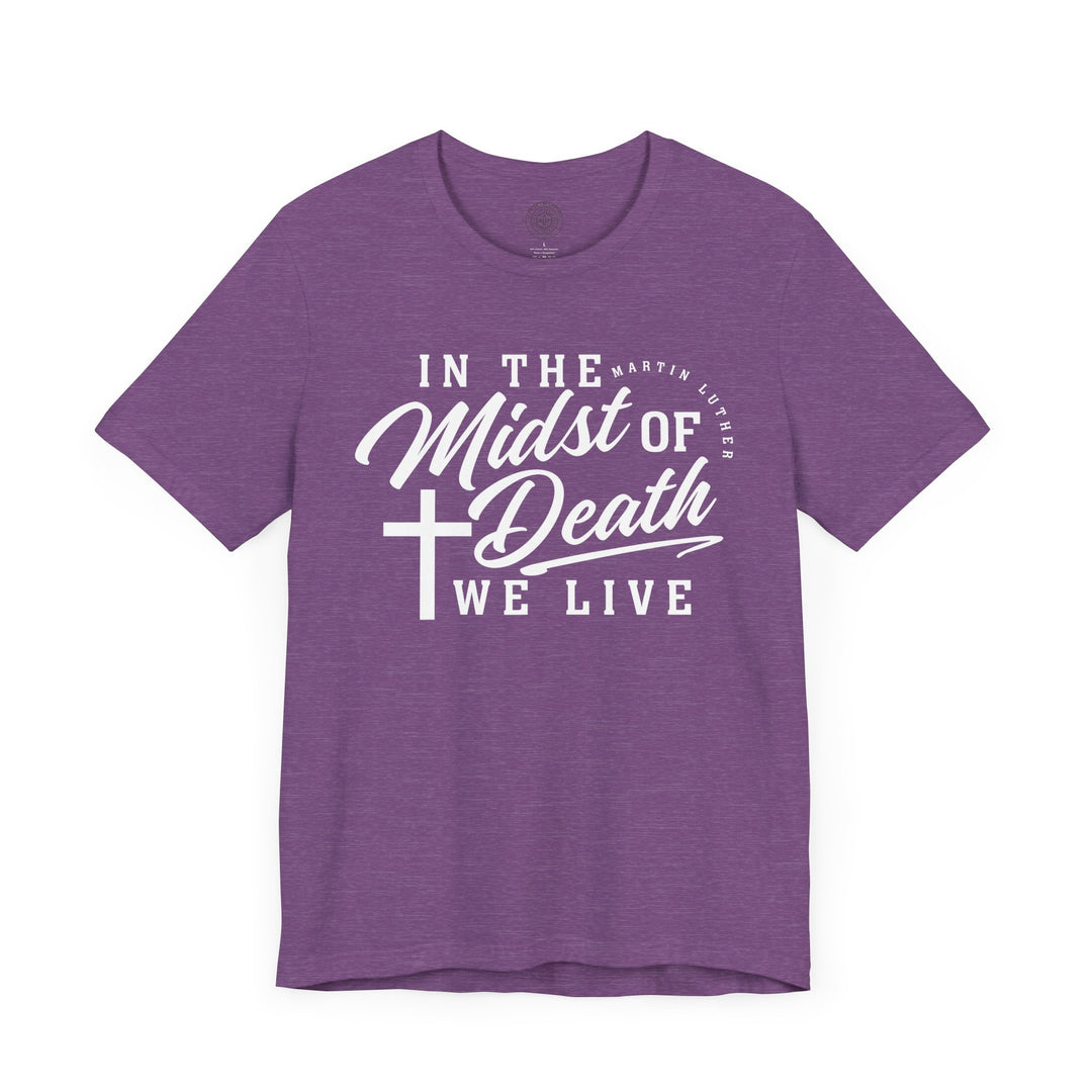 In Midst of Death Unisex T-Shirt T-Shirt   