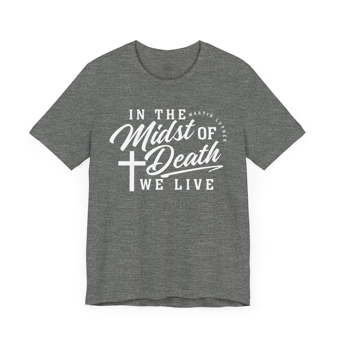 In Midst of Death Unisex T-Shirt T-Shirt   