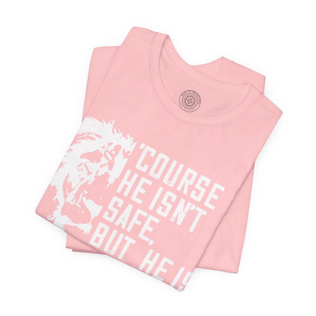 'Course He Isn't Safe Unisex T-Shirt T-Shirt   