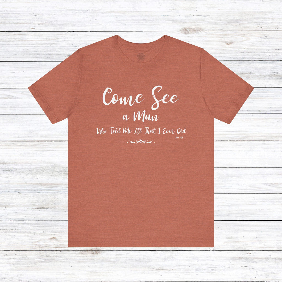 Come See Unisex T-Shirt T-Shirt Heather Clay S 