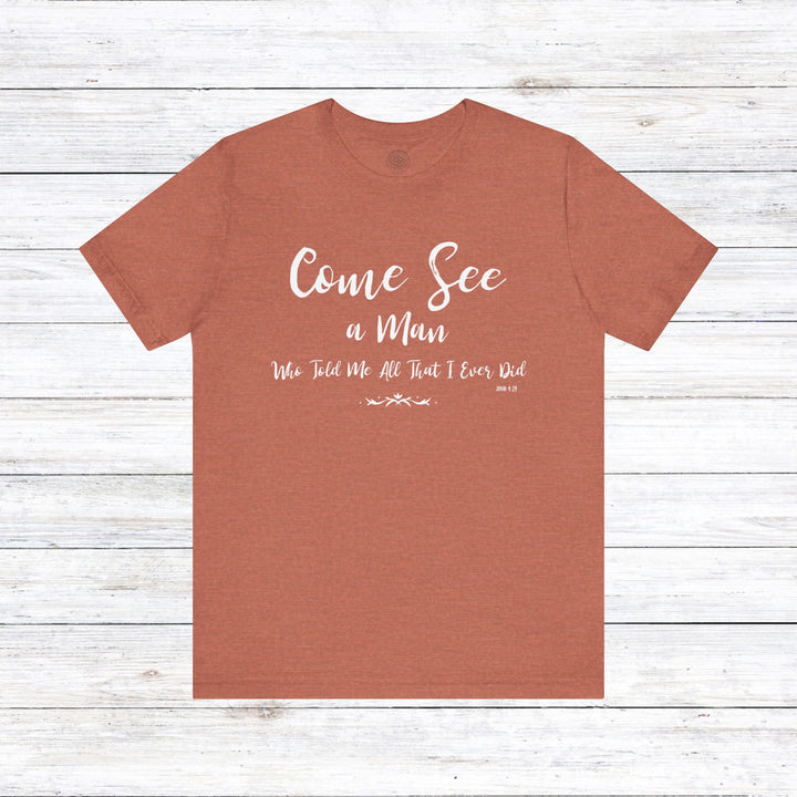 Come See Unisex T-Shirt T-Shirt Heather Clay S 