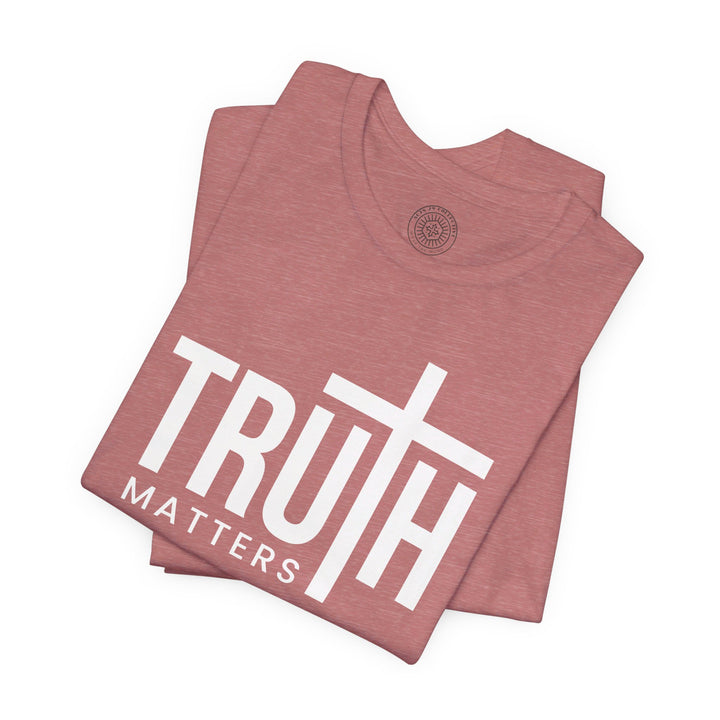 Truth Matters Unisex T-Shirt T-Shirt   