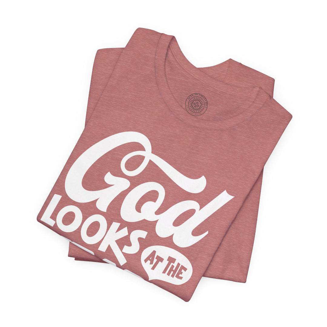 God Looks At The Heart Unisex T-Shirt T-Shirt   