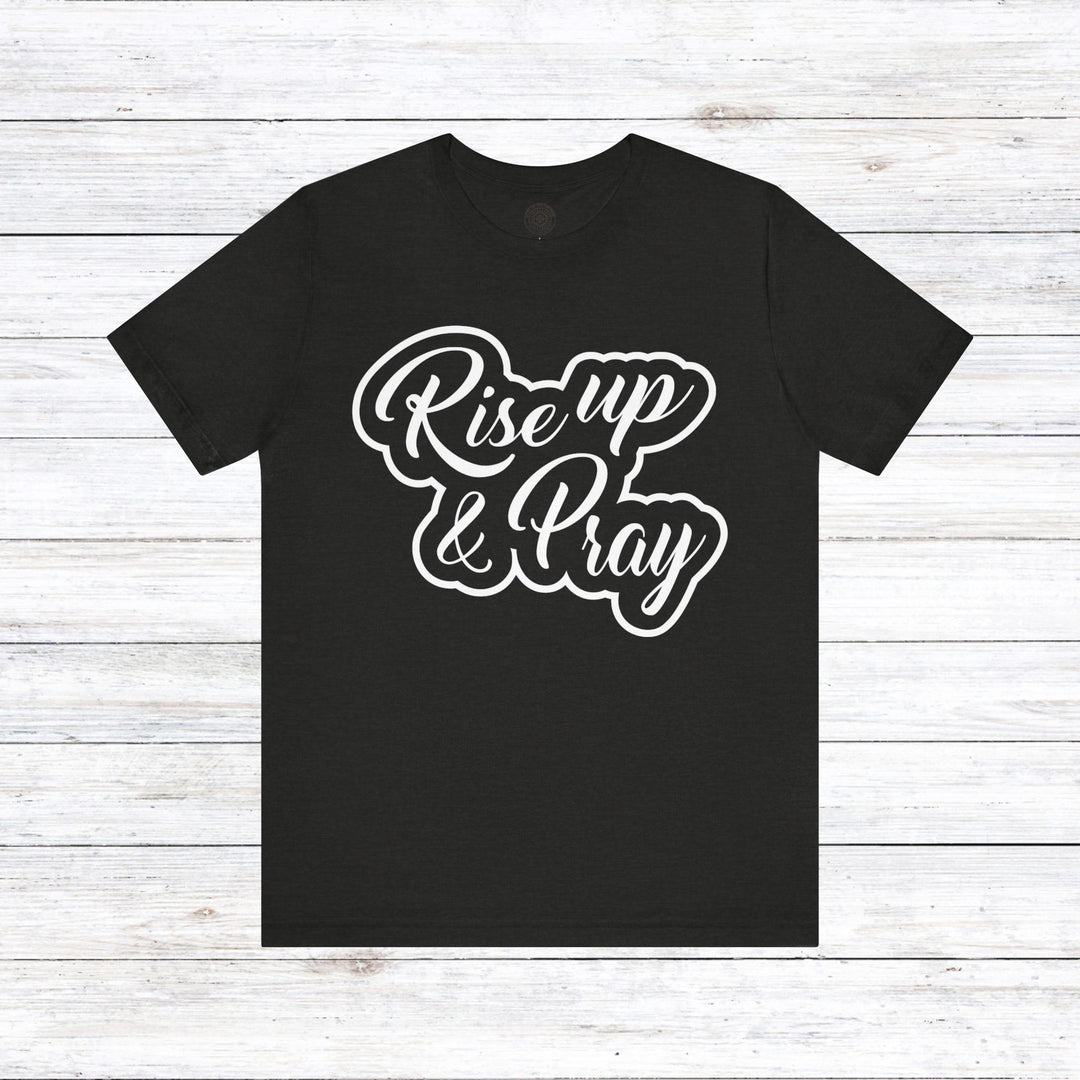 Rise Up and Pray Unisex T-Shirt T-Shirt Black Heather S 