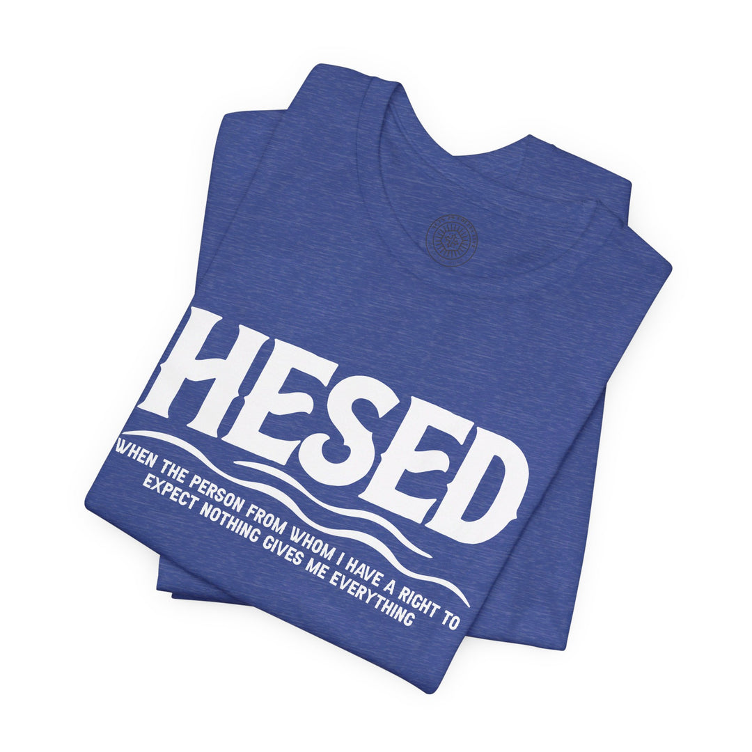 Hesed Everything Unisex T-Shirt T-Shirt   