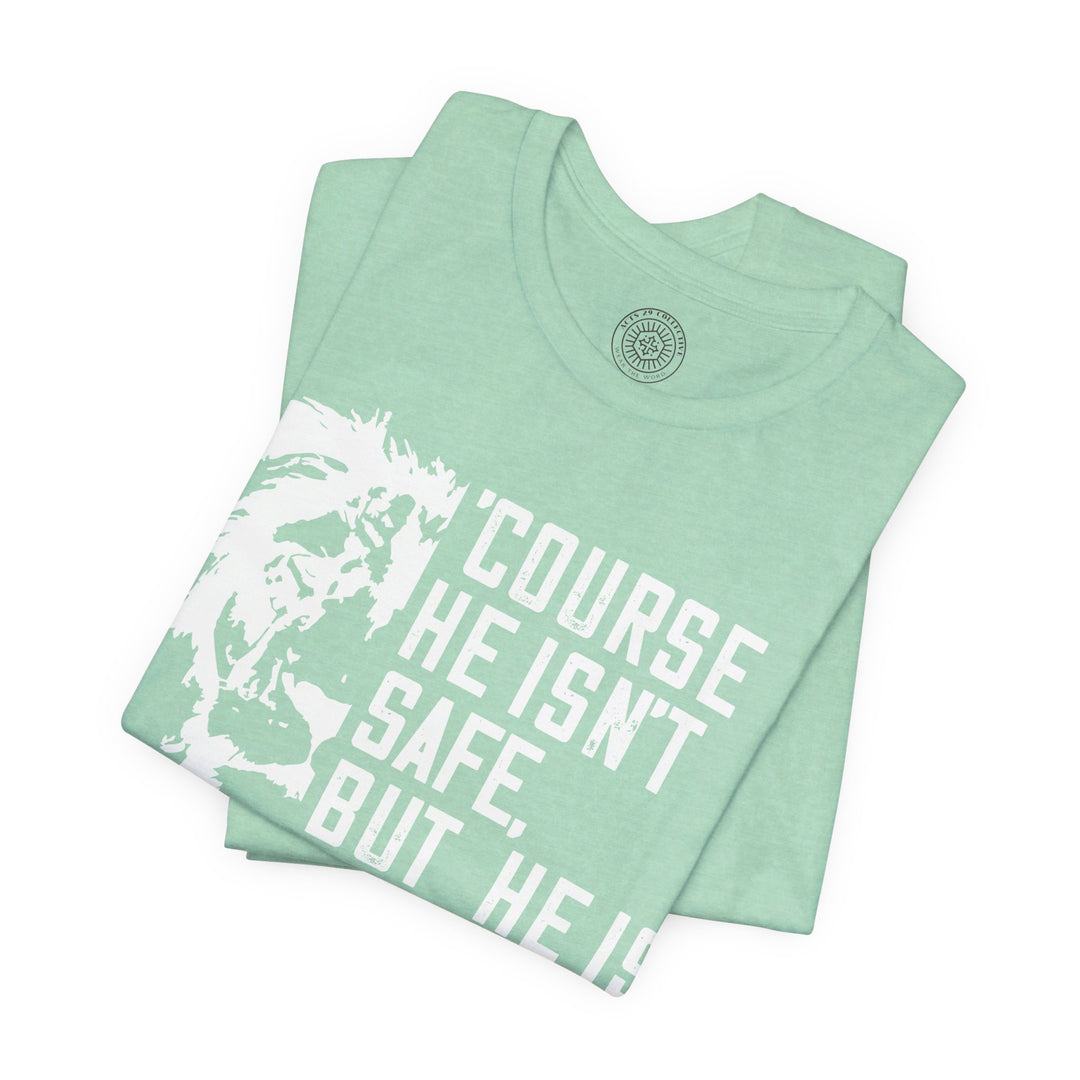 'Course He Isn't Safe Unisex T-Shirt T-Shirt   