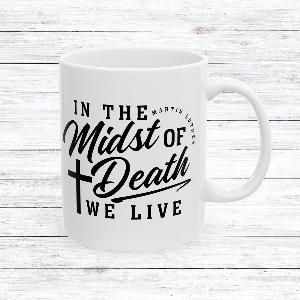 Christian Coffee Mug Midst of Death Ceramic Mug 11oz  