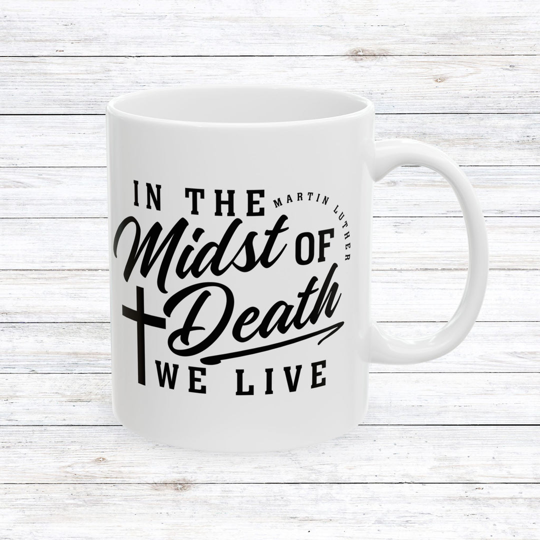 Christian Coffee Mug Midst of Death Ceramic Mug 11oz  