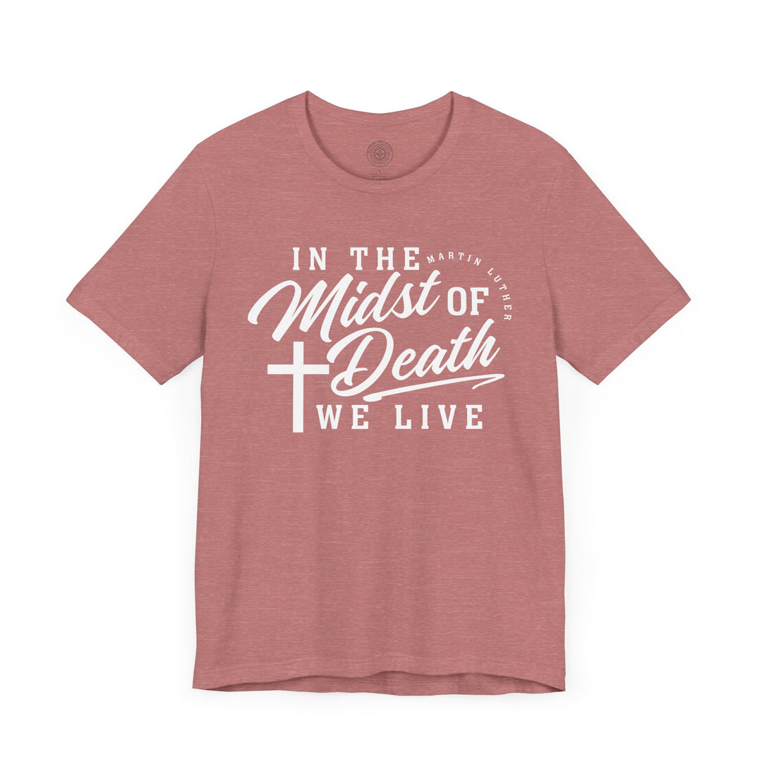 In Midst of Death Unisex T-Shirt T-Shirt   