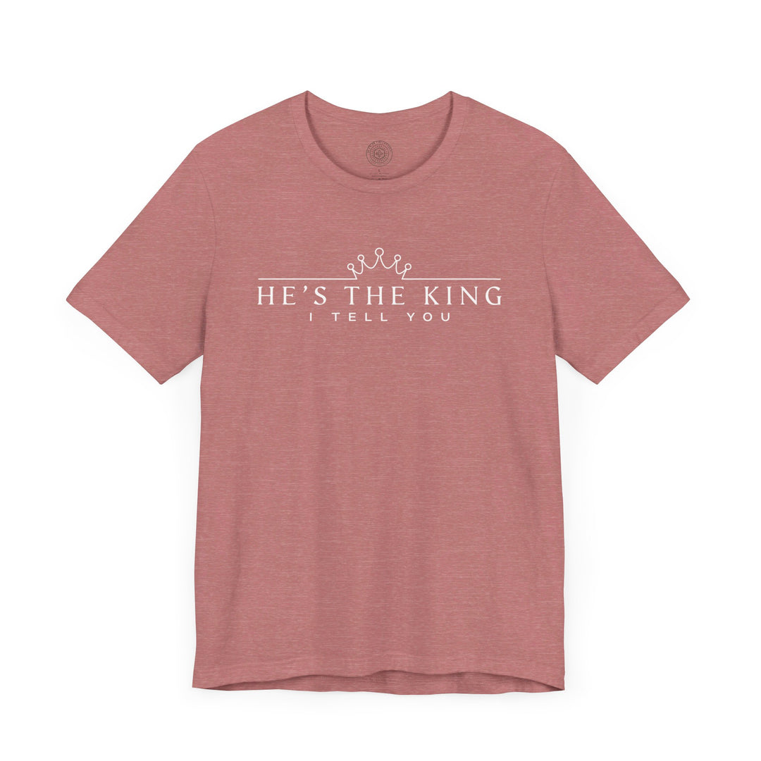 He's The King Unisex T-Shirt T-Shirt   