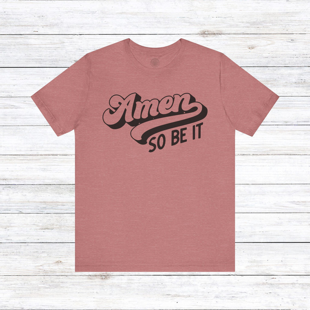 Amen So Be It Unisex T-Shirt T-Shirt Heather Mauve S 