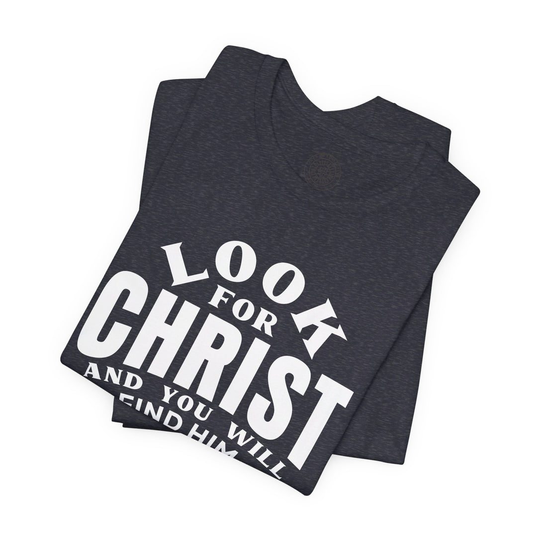 Look For Christ Unisex T-Shirt T-Shirt   