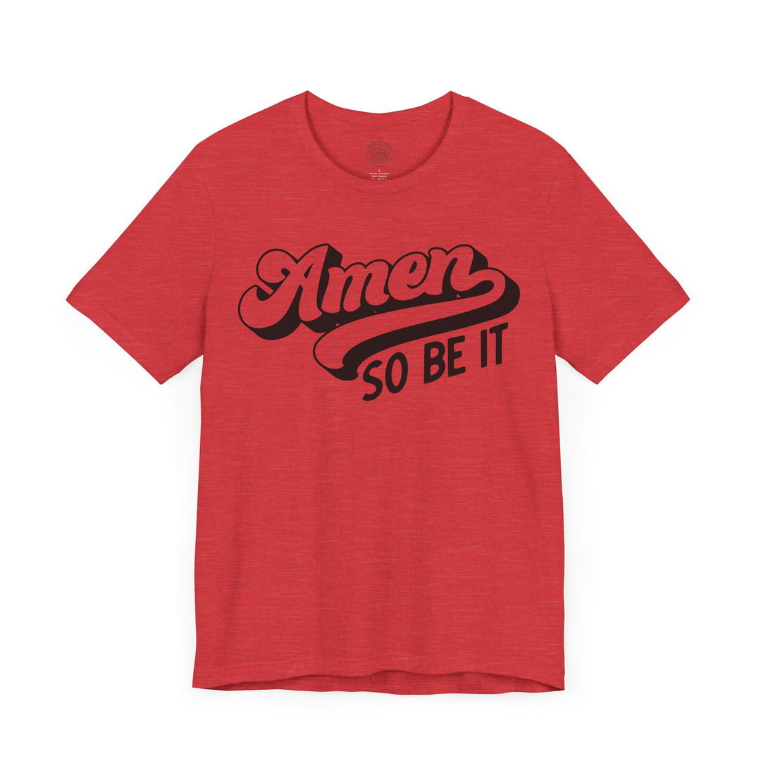 Amen So Be It Unisex T-Shirt T-Shirt   