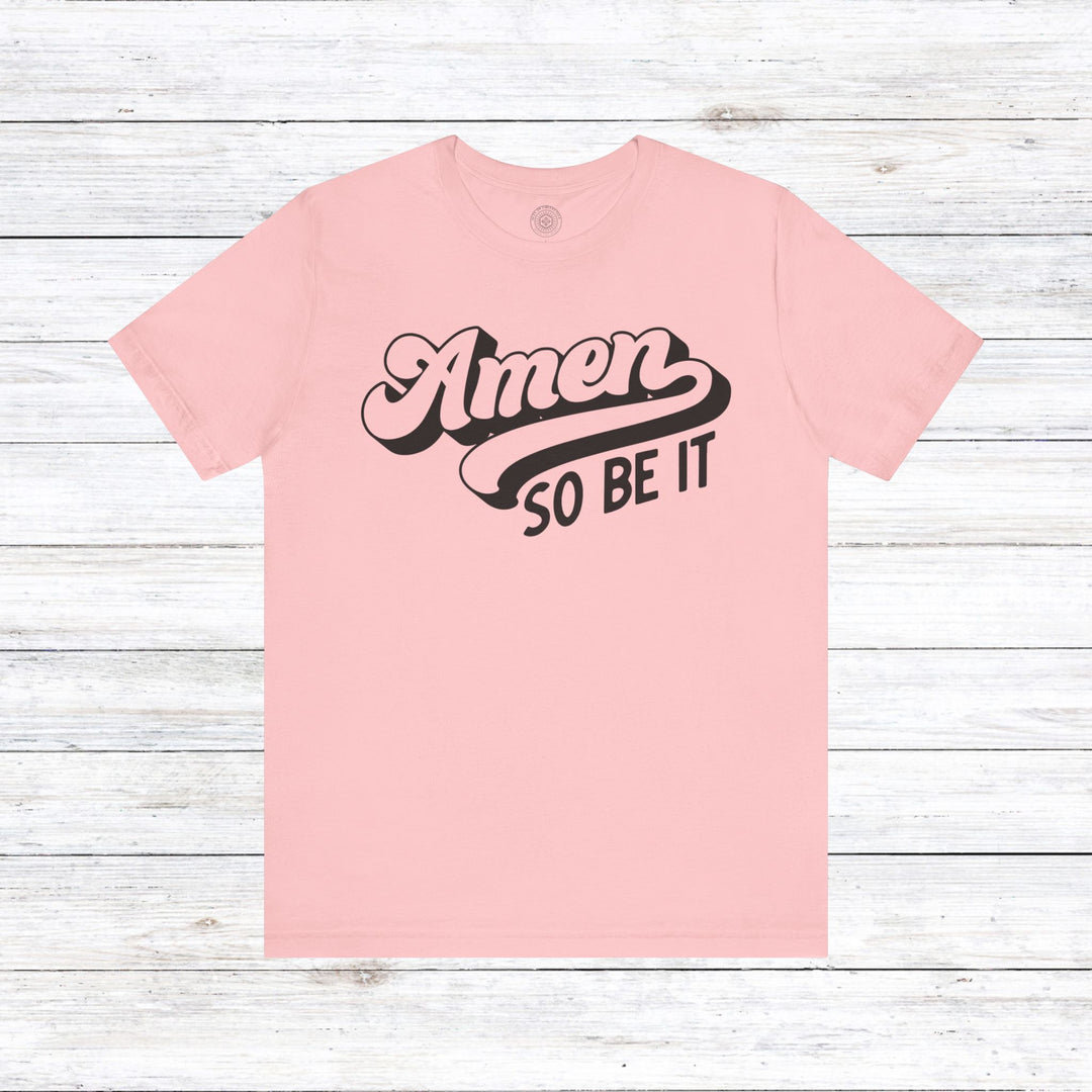 Amen So Be It Unisex T-Shirt T-Shirt Pink S 