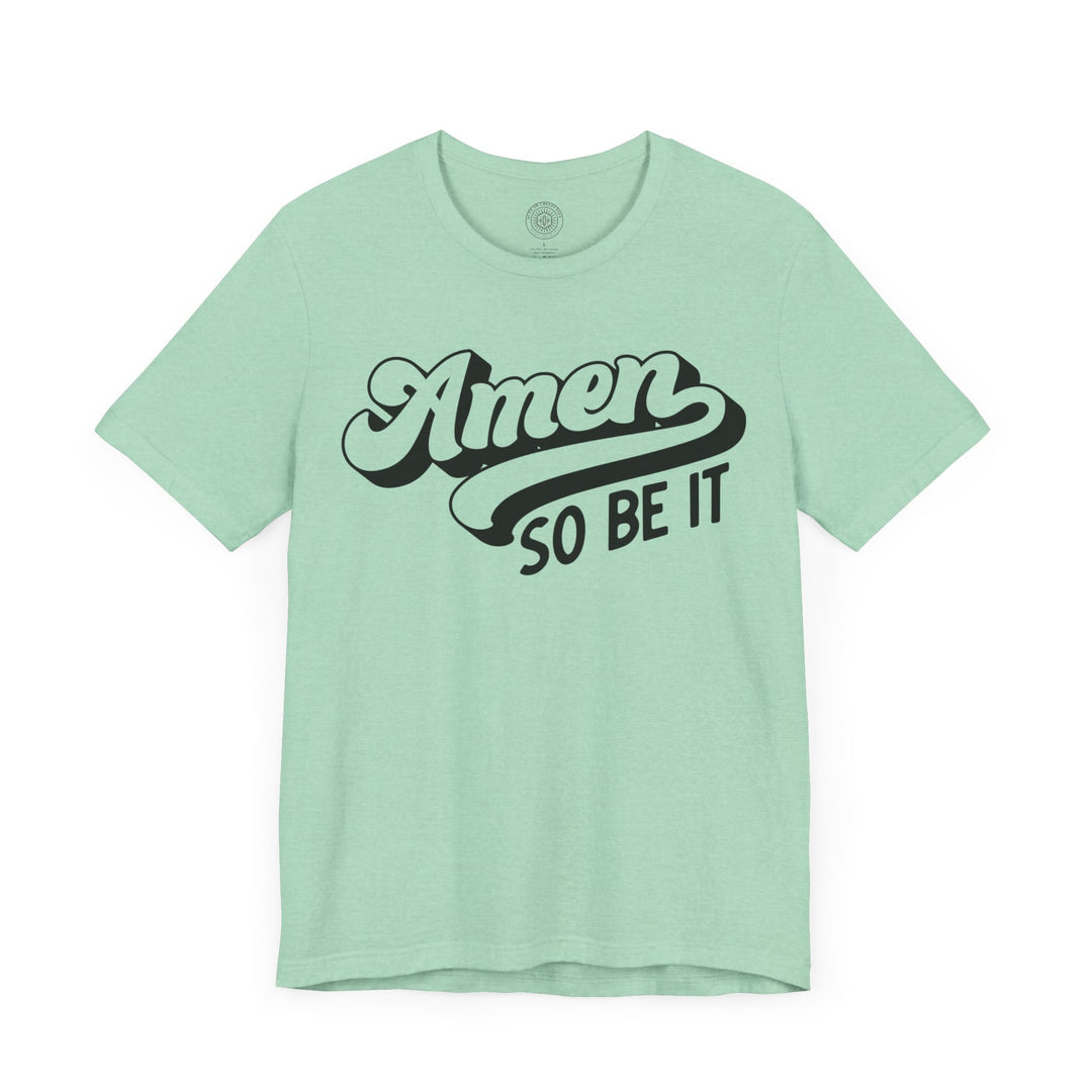 Amen So Be It Unisex T-Shirt T-Shirt   