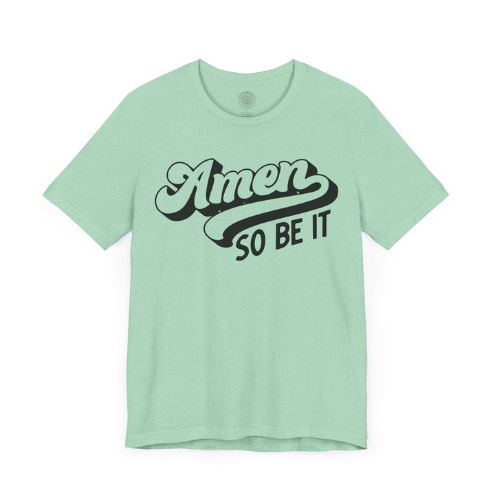 Amen So Be It Unisex T-Shirt T-Shirt   