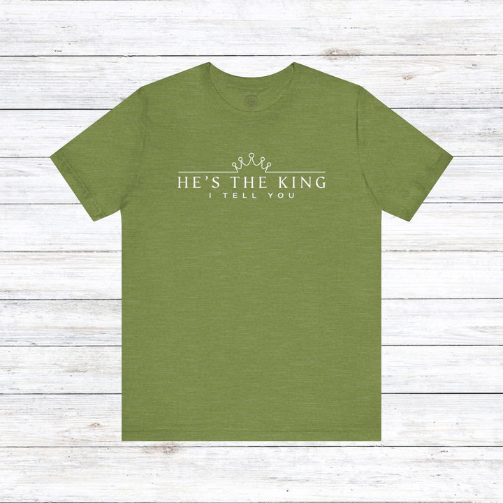 He's The King Unisex T-Shirt T-Shirt Heather Green S 