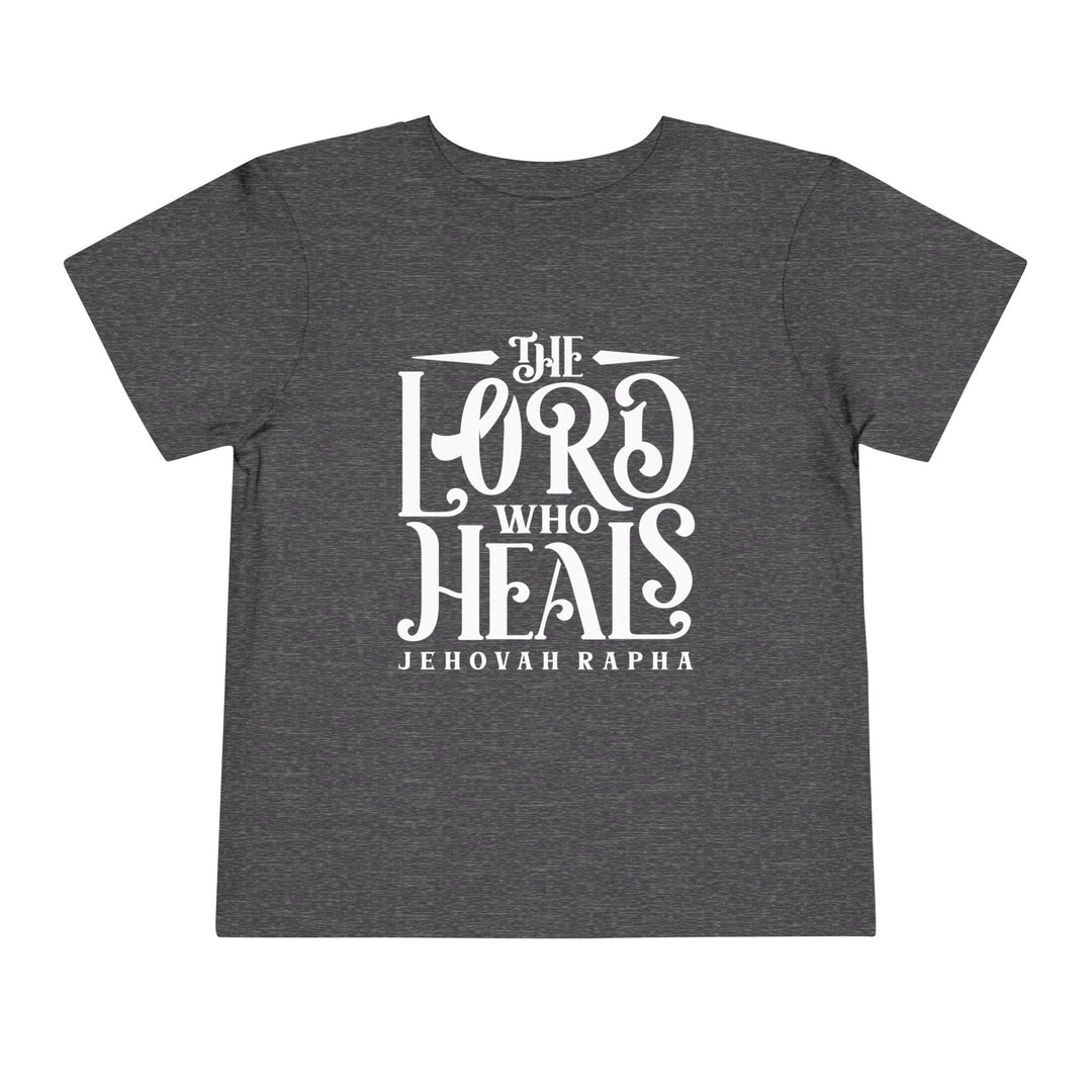 The Lord Who Heals Toddler Tee Kids clothes Dark Heather Grey 2T 