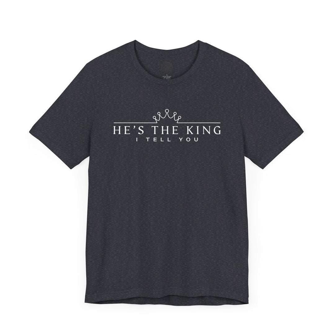 He's The King Unisex T-Shirt T-Shirt   