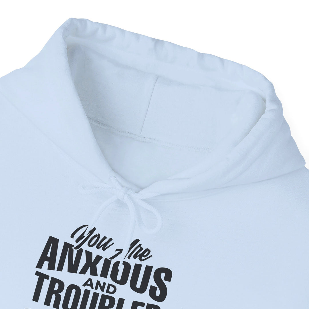 Anxious And Troubled Hoodie Hoodie   