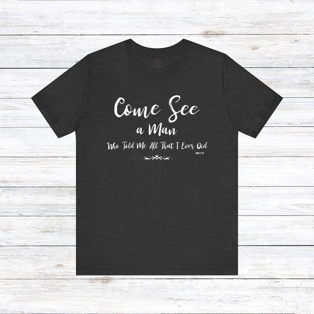 Come See Unisex T-Shirt T-Shirt Dark Grey Heather S 