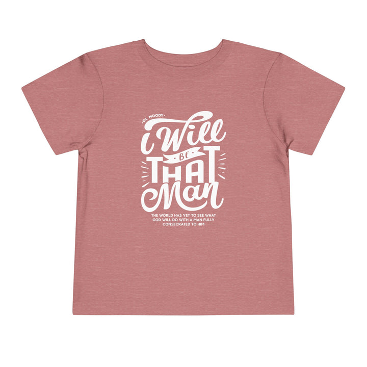 I Will Be That Man Toddler Tee Kids clothes Heather Mauve 2T 