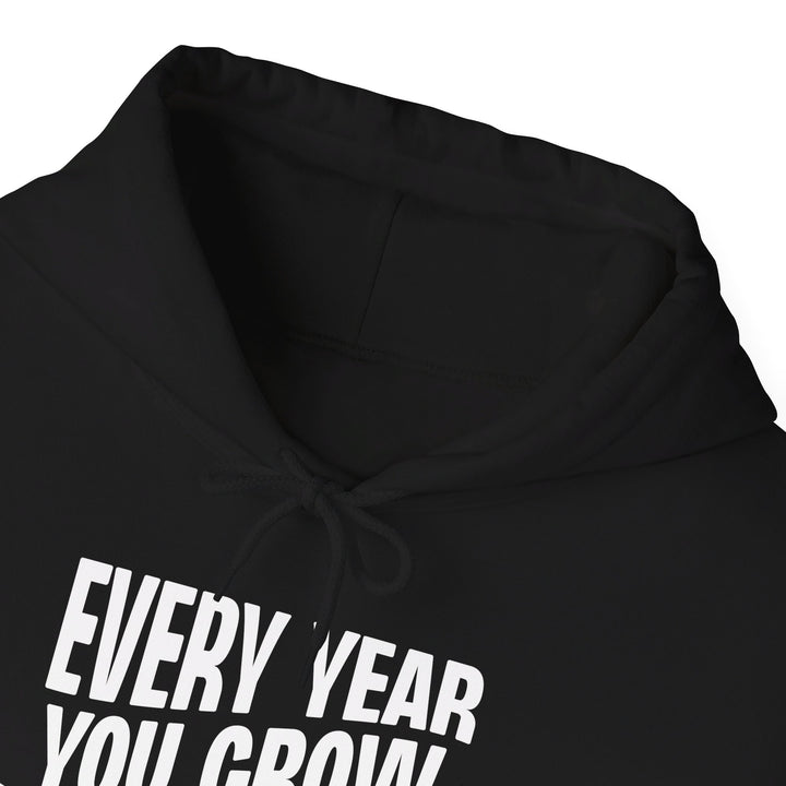 Every Year You Grow  Hoodie Hoodie   