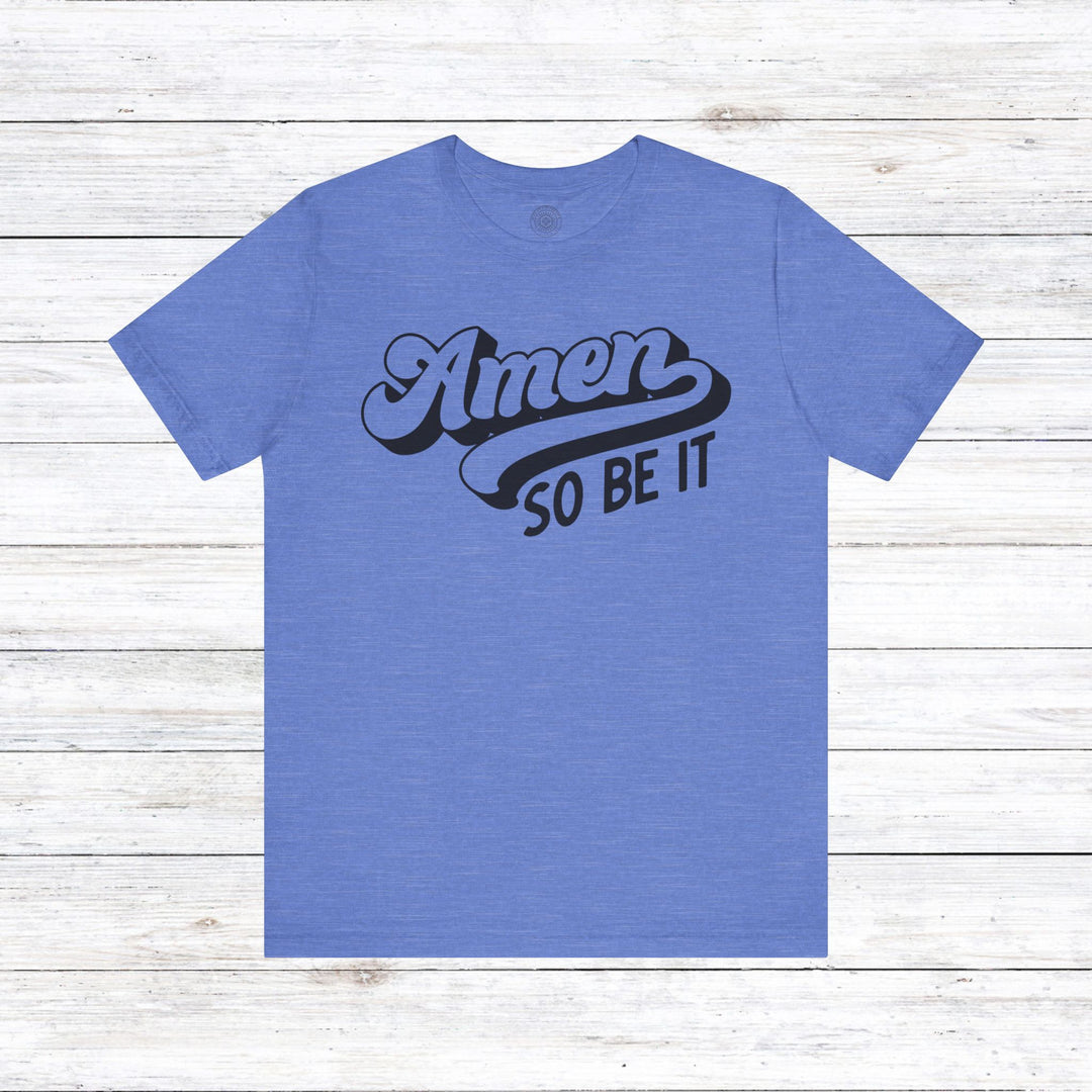 Amen So Be It Unisex T-Shirt T-Shirt Heather Columbia Blue S 