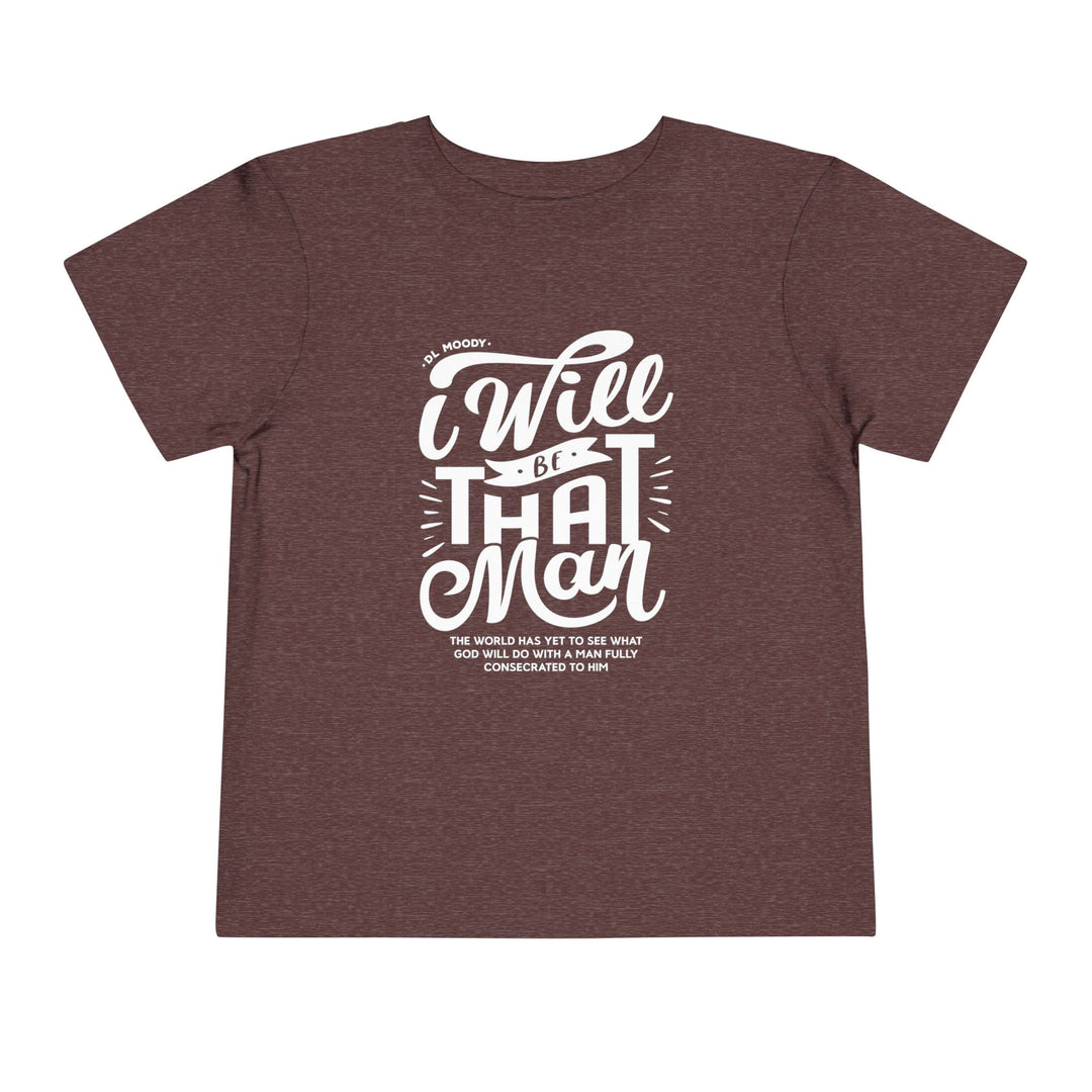 I Will Be That Man Toddler Tee Kids clothes Heather Maroon 2T 