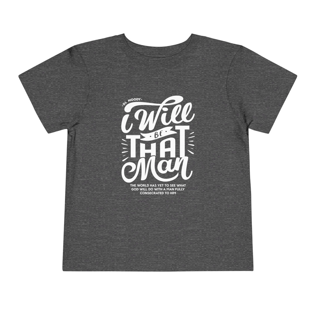 I Will Be That Man Toddler Tee Kids clothes Dark Heather Grey 2T 