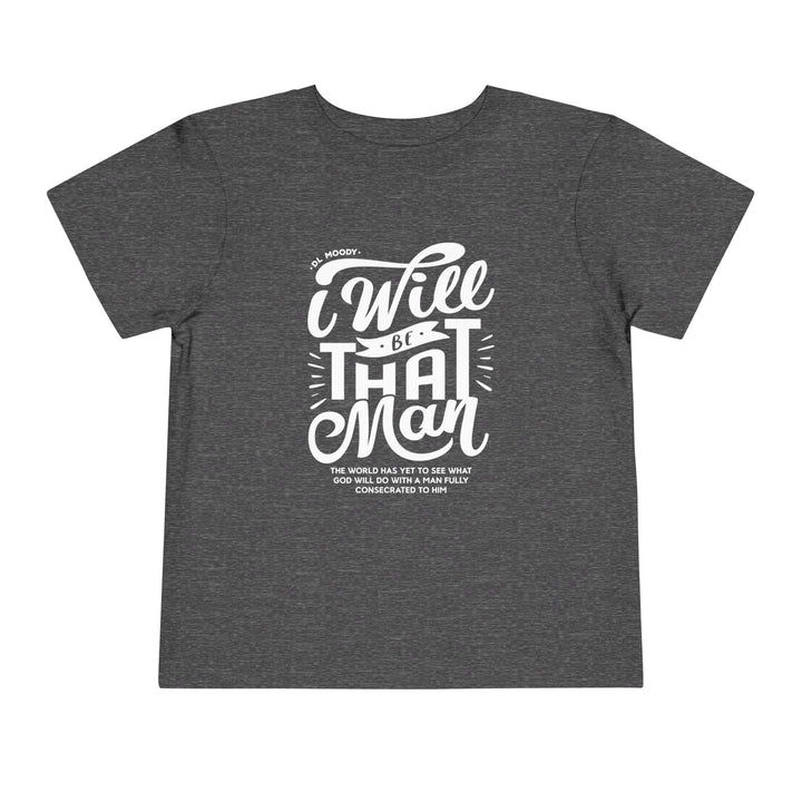 I Will Be That Man Toddler Tee Kids clothes Dark Heather Grey 2T 