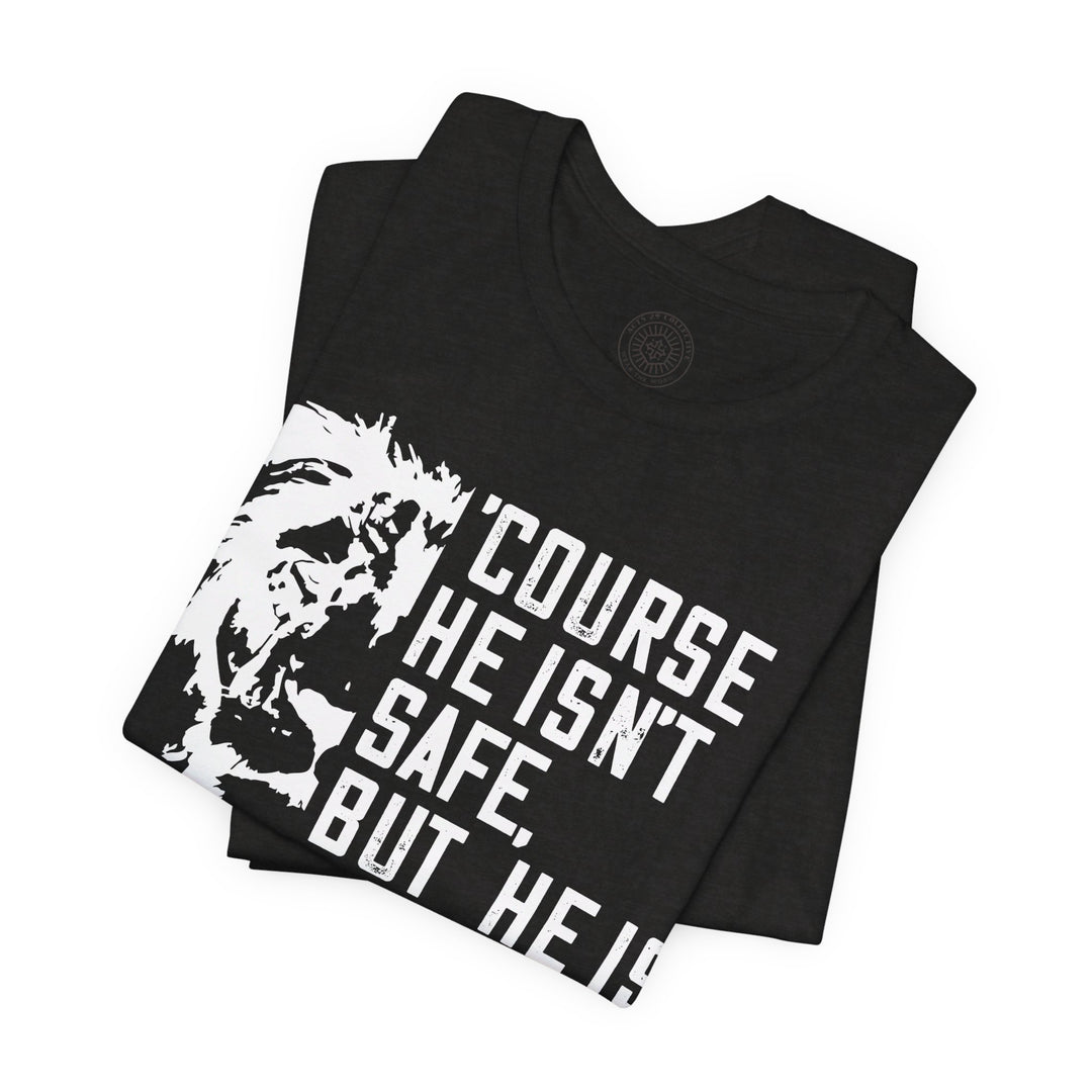 'Course He Isn't Safe Unisex T-Shirt T-Shirt   