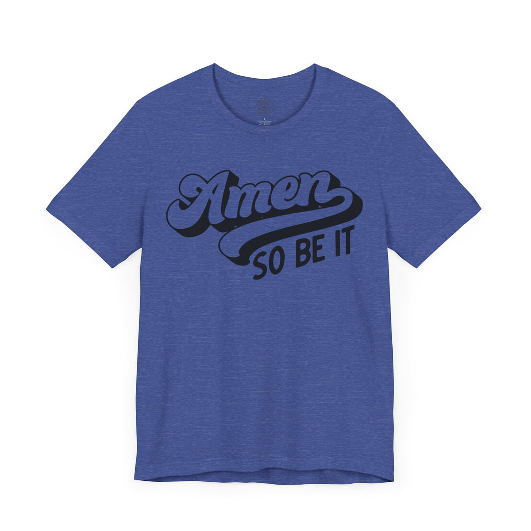 Amen So Be It Unisex T-Shirt T-Shirt   