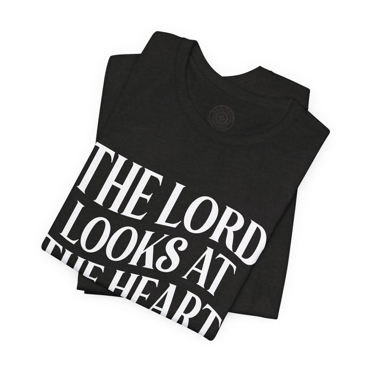 Lord Looks At The Heart Unisex T-Shirt T-Shirt   