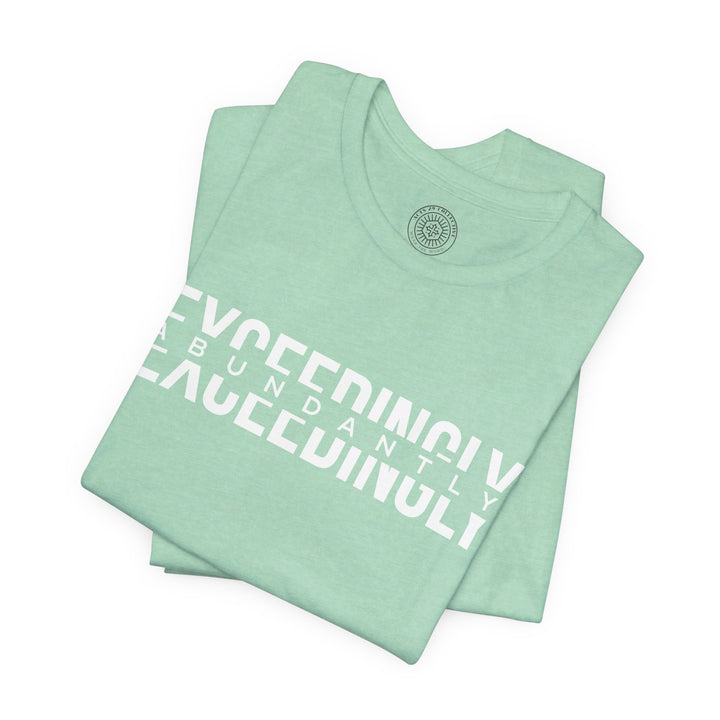 Exceedingly Abundantly  Unisex T-Shirt T-Shirt   