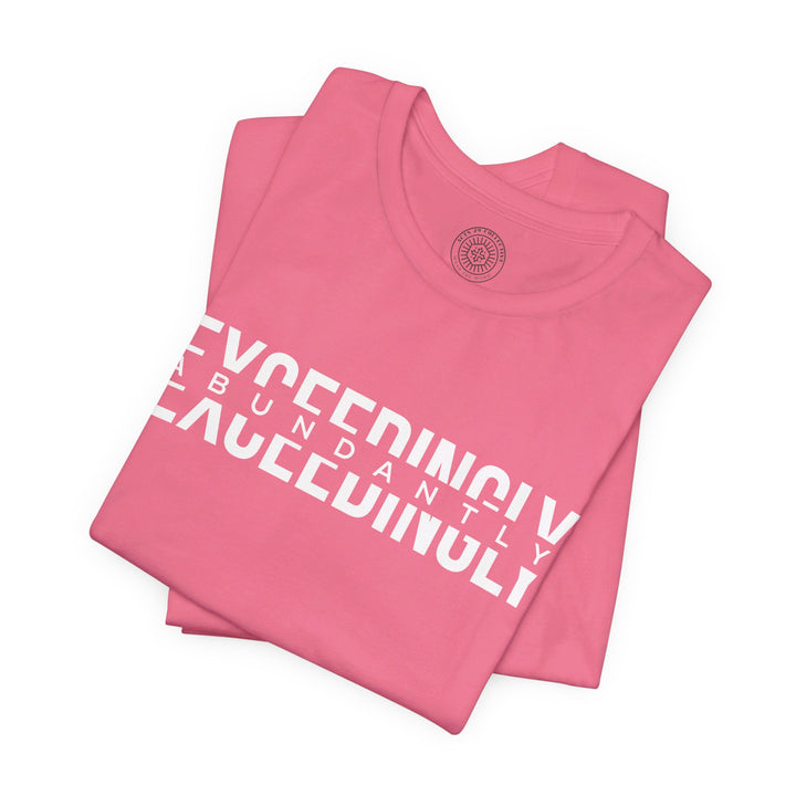 Exceedingly Abundantly  Unisex T-Shirt T-Shirt   