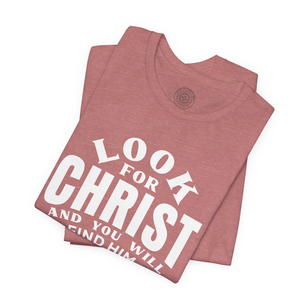 Look For Christ Unisex T-Shirt T-Shirt   