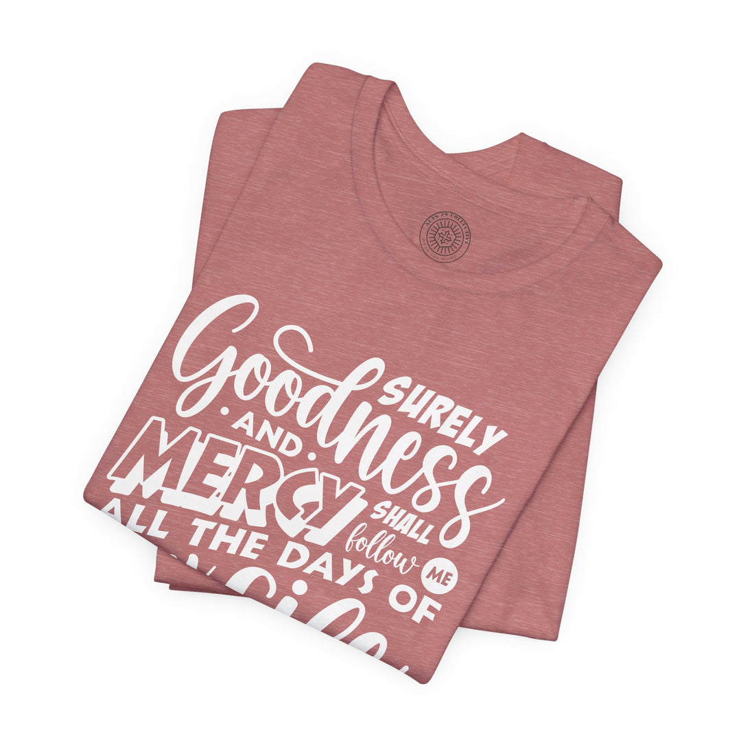 Goodness and Mercy Unisex T-Shirt T-Shirt   