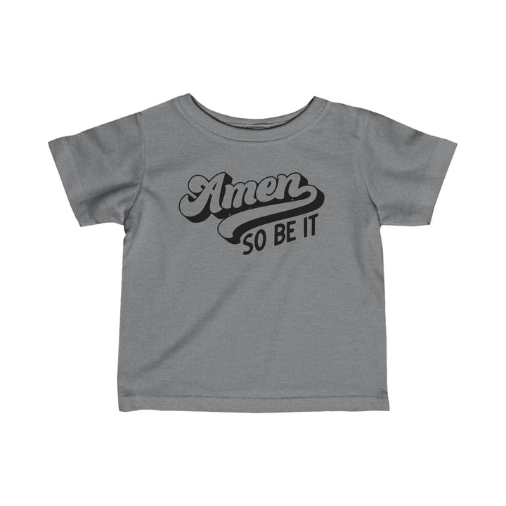 Amen So Be It Baby Tee Kids clothes Granite Heather 6M 