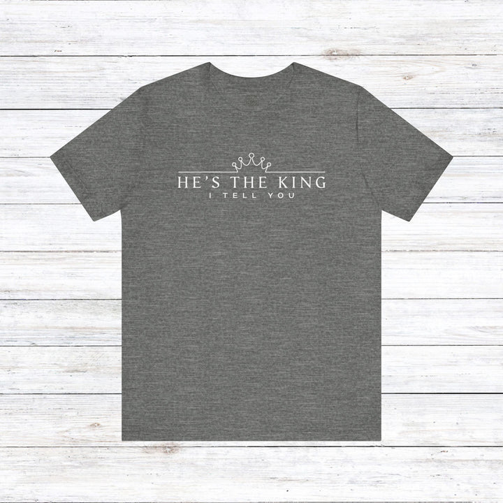 He's The King Unisex T-Shirt T-Shirt Deep Heather S 