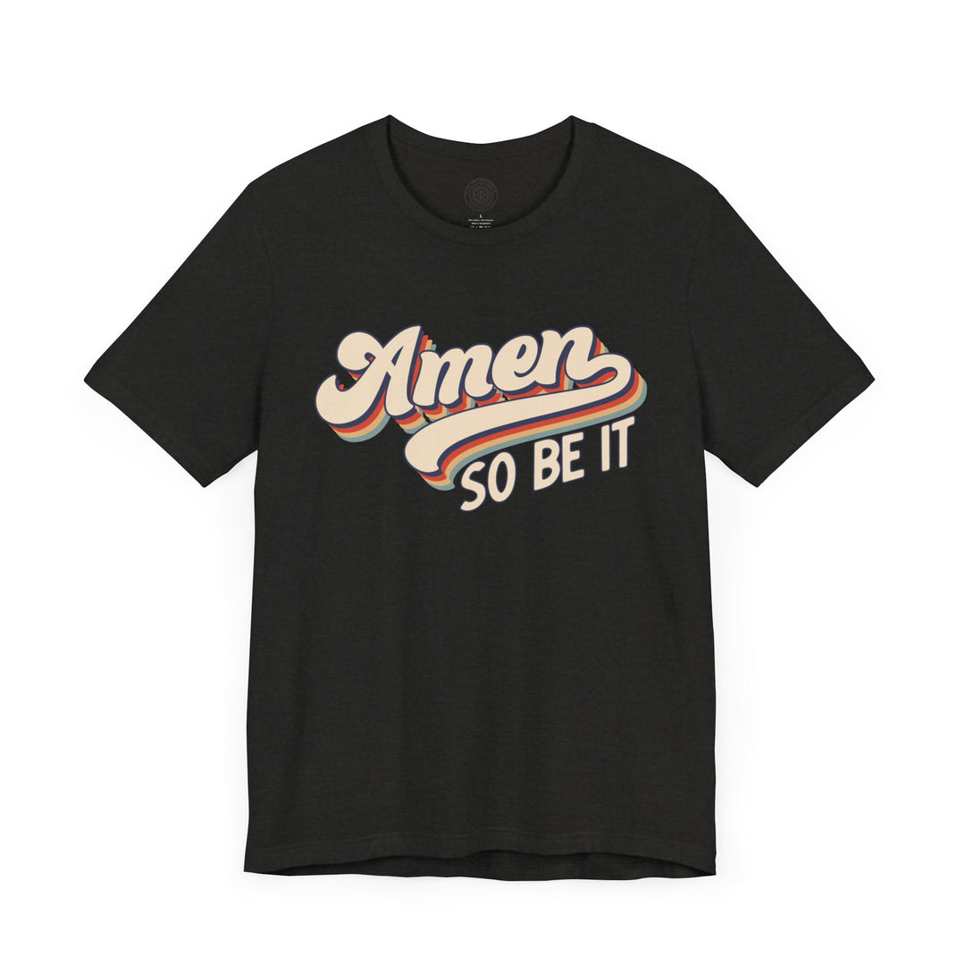 Amen So Be It (Color) Unisex T-Shirt T-Shirt   