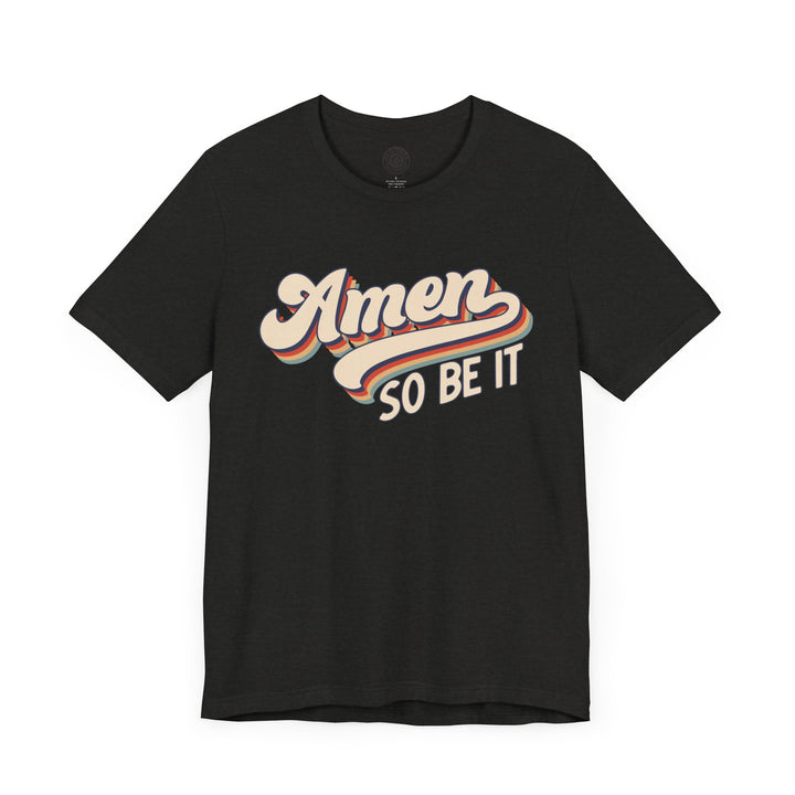 Amen So Be It (Color) Unisex T-Shirt T-Shirt   