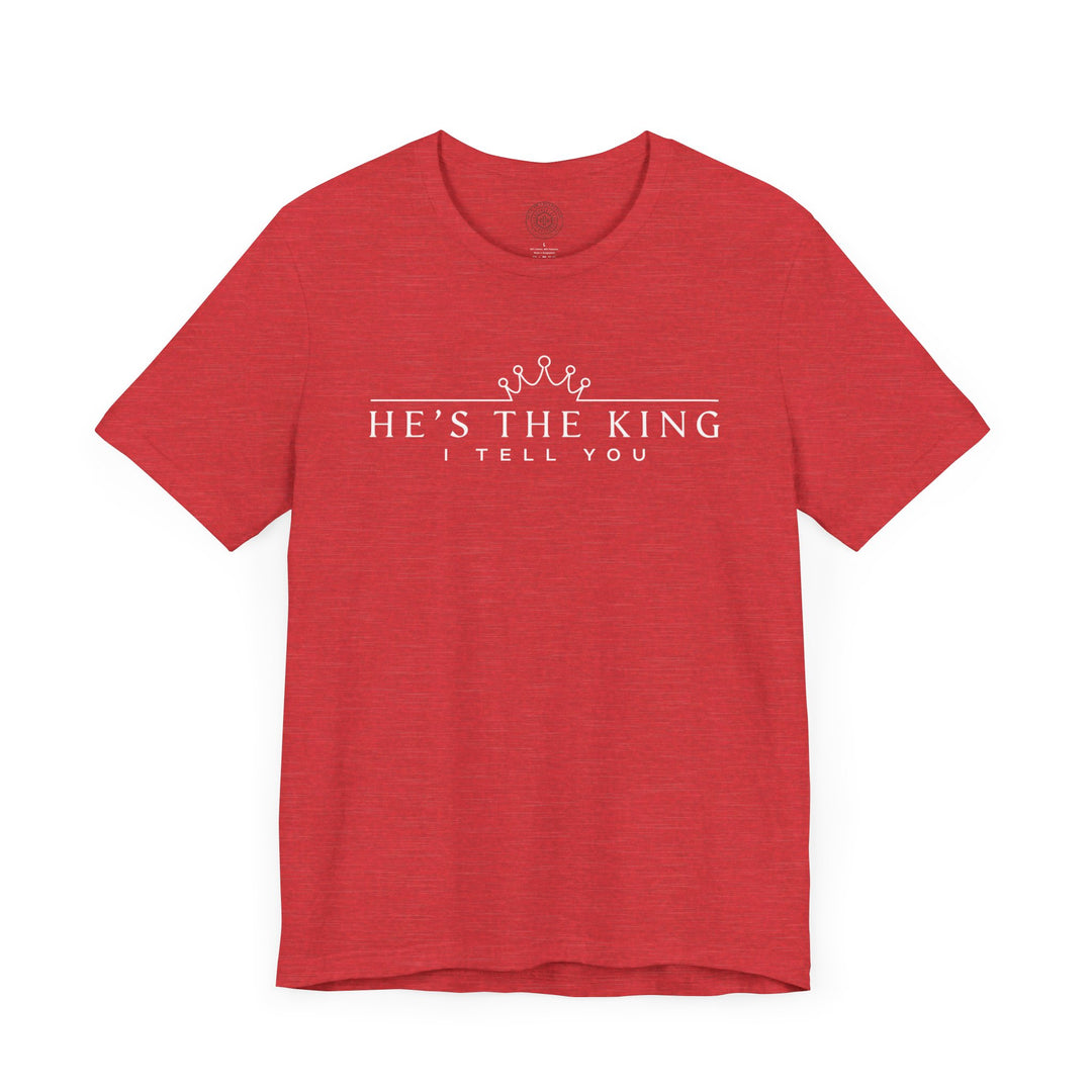 He's The King Unisex T-Shirt T-Shirt   