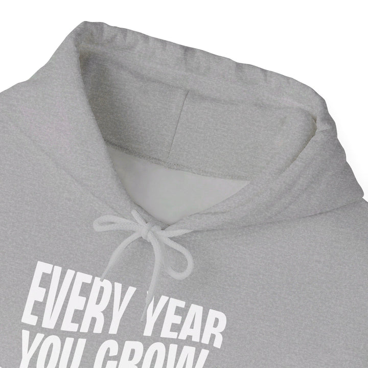 Every Year You Grow  Hoodie Hoodie   