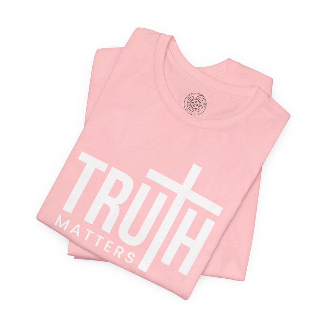 Truth Matters Unisex T-Shirt T-Shirt   