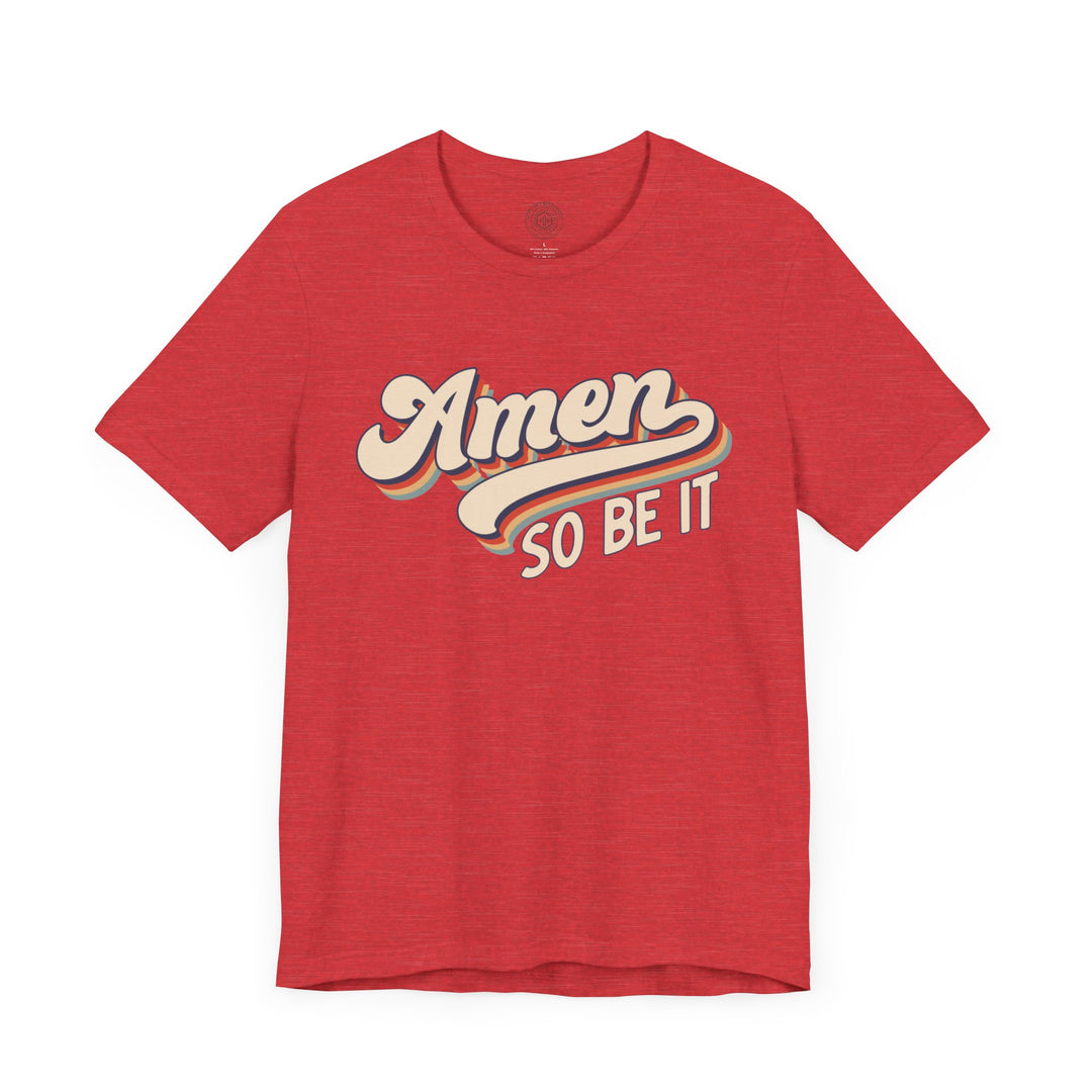 Amen So Be It (Color) Unisex T-Shirt T-Shirt   