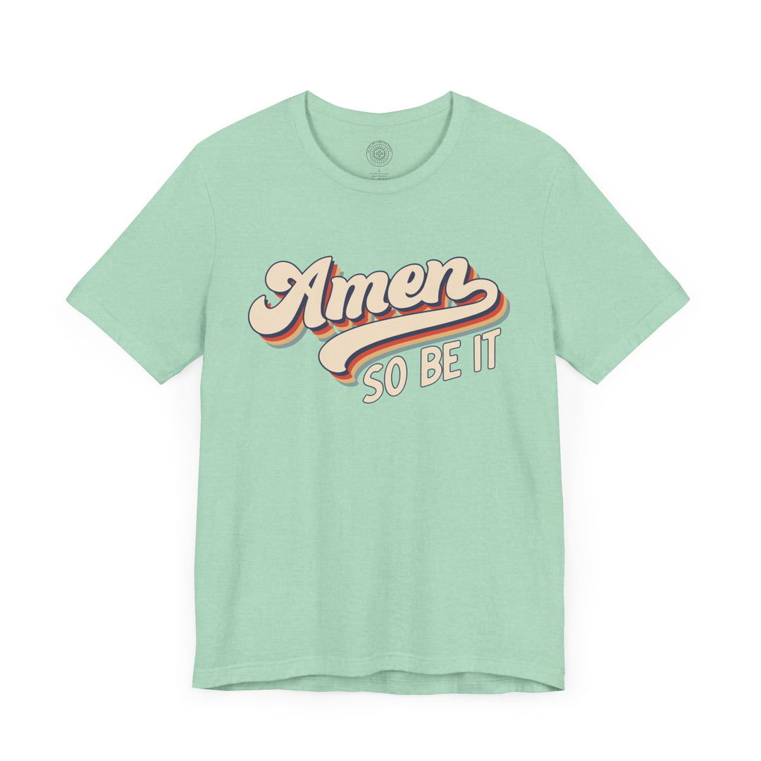 Amen So Be It (Color) Unisex T-Shirt T-Shirt   