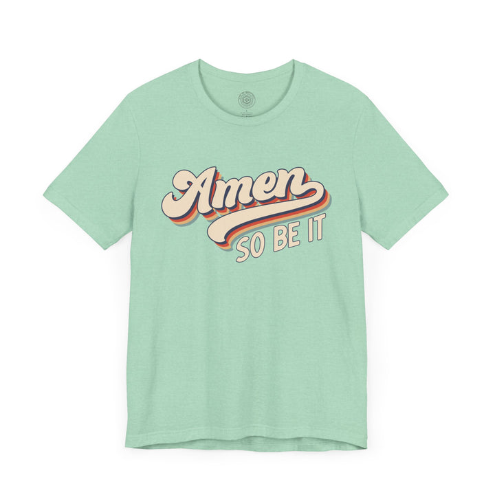 Amen So Be It (Color) Unisex T-Shirt T-Shirt   