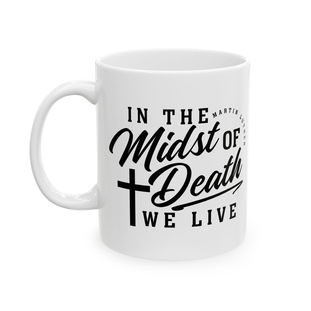 Christian Coffee Mug Midst of Death Ceramic Mug   