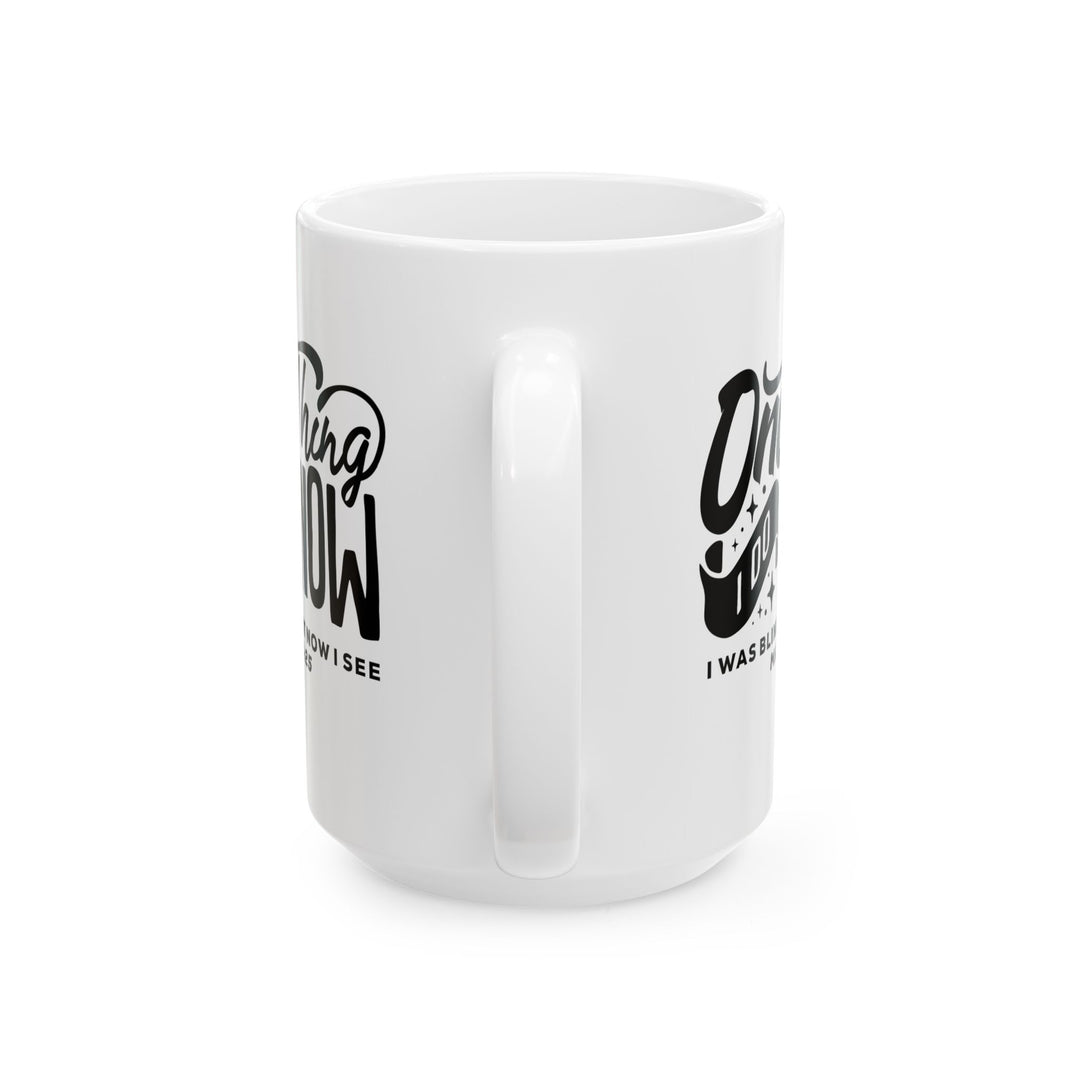 Christian Coffee Mug Now I See Ceramic Mug   